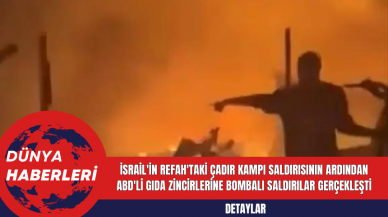 İsrail'in Refah'taki Çadır Kampı Saldırısının Ardından ABD'li Gıda Zincirlerine Bombalı Saldırılar Gerçekleşti