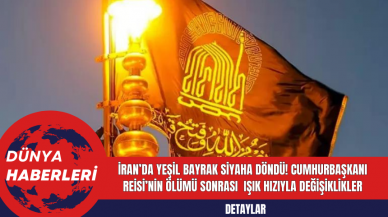 İran’da Yeşil Bayrak Siyaha Döndü! Cumhurbaşkanı Reisi’nin Ölümü Sonrası  Işık Hızıyla Değişiklikler