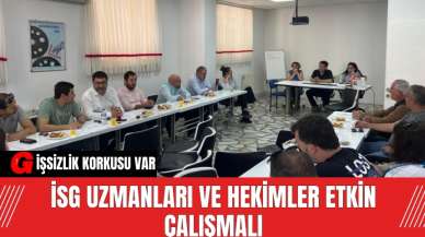 İSG Uzmanları ve Hekimler Etkin Çalışmalı