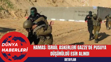 Hamas: İsrail Askerleri Gazze'de Pusuya Düşürüldü Esir Alındı