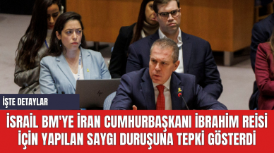 İsrail BM'ye İran Cumhurbaşkanı İbrahim Reisi için yapılan saygı duruşuna tepki gösterdi