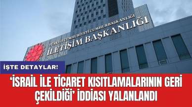 ‘İsrail ile ticaret kısıtlamalarının geri çekildiği’ iddiası yalanlandı