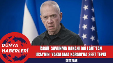 İsrail Savunma Bakanı Gallant'tan UCM'nin 'Yakalama Kararı'na Sert Tepki