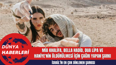 Mia Khalifa, Bella Hadid, Dua Lipa ve Haniye'nin Öldürülmesi İçin Çağrı Yapan Şarkı! İsrail’in En Çok Dinlenen Şarkısı