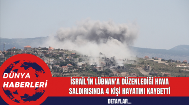 İsrail'in Lübnan'a Düzenlediği Hava Saldırısında 4 Kişi Hayatını Kaybetti