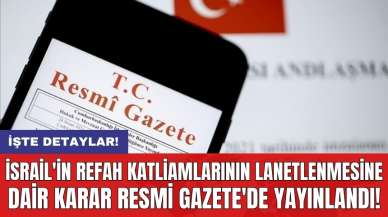 İsrail'in Refah Katliamlarının Lanetlenmesine Dair Karar Resmi Gazete'de yayımlandı!