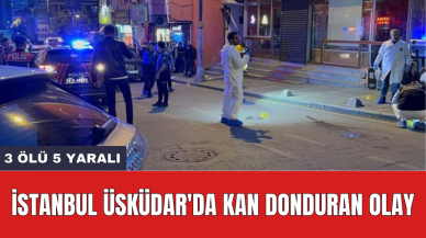 İstanbul Üsküdar'da kan donduran olay: 3 öl* 5 yaralı