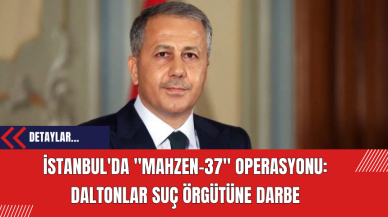 İstanbul'da Mahzen-37 Operasyonu: Daltonlar Suç Örgütüne Darbe