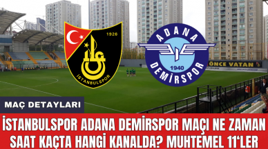 İstanbulspor Adana Demirspor maçı ne zaman saat kaçta hangi kanalda? Muhtemel 11'ler