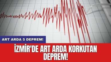 İzmir'de art arda korkutan deprem!