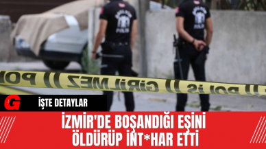 İzmir'de Boşandığı eşini öldürüp int*har etti