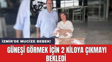 İzmir'de Mucize bebek! Güneşi görmek için 2 kiloya çıkmayı bekledi