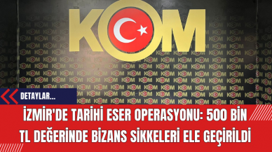 İzmir'de Tarihi Eser Operasyonu: 500 Bin TL Değerinde Bizans Sikkeleri Ele Geçirildi