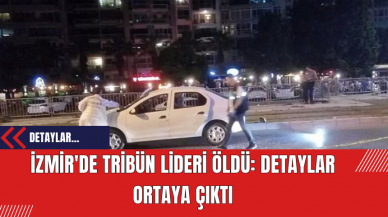 İzmir'de tribün lideri öldü: Detaylar ortaya çıktı