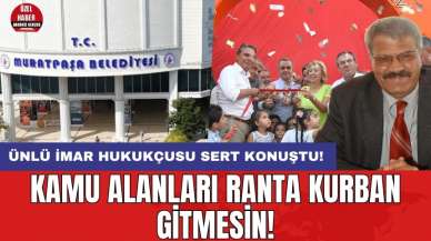 Ünlü İmar Hukukçusu Konuştu: Kamu Alanları Ranta Kurban Gitmesin!