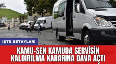 Kamu-Sen kamuda servisin kaldırılma kararına dava açtı