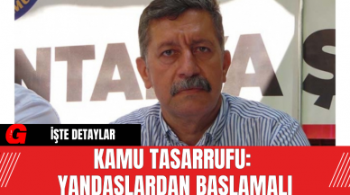 Kamu Tasarrufu: Yandaşlardan Başlamalı