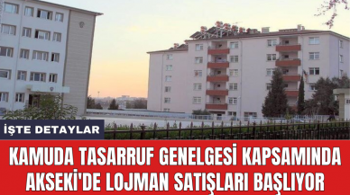 Kamuda Tasarruf Genelgesi kapsamında Akseki'de lojman satışları başlıyor