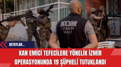 Kan Emici Tefecilere Yönelik İzmir Operasyonunda 19 Şüpheli Tutuklandı