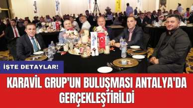 Karavil Grup'un Buluşması Antalya'da gerçekleştirildi