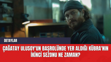 Çağatay Ulusoy'un Başrolünde Yer Aldığı Kübra'nın İkinci Sezonu Ne Zaman?