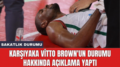 Karşıyaka Vitto Brown'un durumu hakkında açıklama yaptı