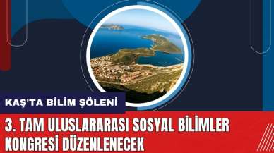 Kaş'ta bilim şöleni: 3. TAM Uluslararası Sosyal Bilimler Kongresi düzenlenecek