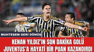 Kenan Yıldız’ın son dakika golü Juventus’a hayati bir puan kazandırdı