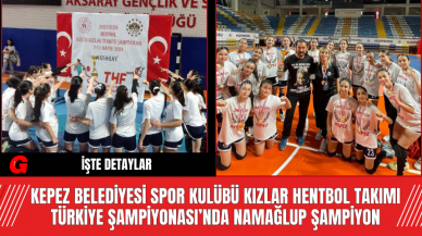 Kepez Belediyesi Spor Kulübü Kızlar Hentbol Takımı Türkiye Şampiyonası’nda Namağlup Şampiyon