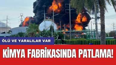 Kimya fabrikasında patlama! Ölü ve yaralılar var