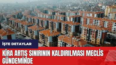 Kira artış sınırının kaldırılması Meclis gündeminde