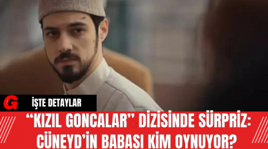 “Kızıl Goncalar” Dizisinde Sürpriz: Cüneyd’in Babası Kim Oynuyor?