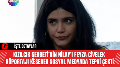 Kızılcık Şerbeti’nin Nilay’ı Feyza Civelek Röportajı Keserek Sosyal Medyada Tepki Çekti