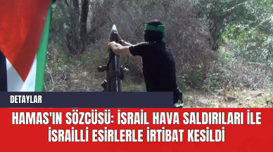 Hamas'ın Sözcüsü: İsrail Hava Saldırıları İle İsrailli Esirlerle İrtibat Kesildi