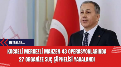 Kocaeli Merkezli Mahzen-43 Operasyonlarında 27 Organize Suç Şüphelisi Yakalandı