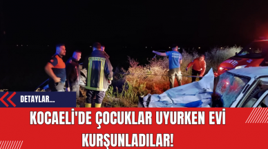 Kocaeli'de çocuklar uyurken evi kurşunladılar!