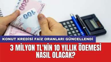 Konut kredisi faiz oranları güncellendi: 3 Milyon TL'nin 10 yıllık ödemesi nasıl olacak?