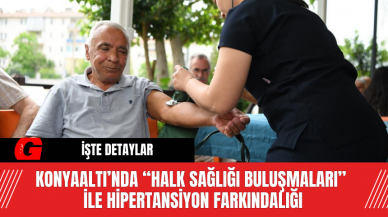 Konyaaltı’nda “Halk Sağlığı Buluşmaları”  İle Hipertansiyon Farkındalığı