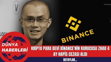 Kripto Para Devi Binance'nin Kurucusu Zhao 4 Ay Hapis Cezası Aldı