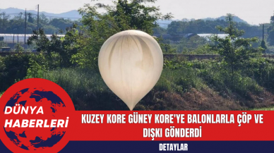 Kuzey Kore Güney Kore'ye Balonlarla Çöp ve Dışkı Gönderdi