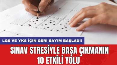 LGS ve YKS için geri sayım başladı! Sınav stresiyle başa çıkmanın 10 etkili yolu