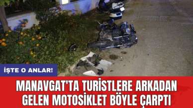 Manavgat'ta turistlere arkadan gelen motosiklet böyle çarptı: İşte o anlar