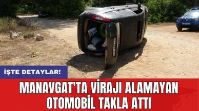 Manavgat'ta virajı alamayan otomobil takla attı