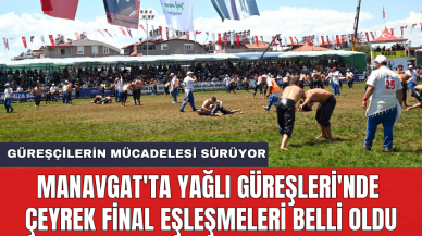 Manavgat'ta Yağlı Güreşleri'nde çeyrek final eşleşmeleri belli oldu