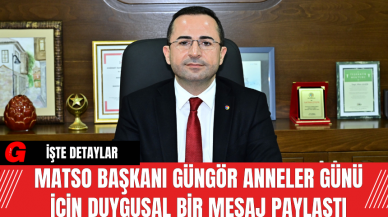 MATSO Başkanı Güngör Anneler Günü İçin Duygusal Bir Mesaj Paylaştı