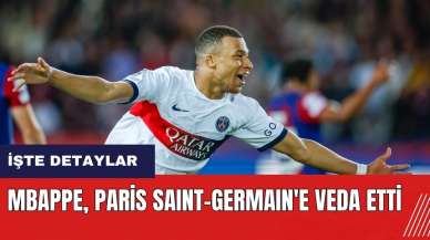 Mbappe Paris Saint-Germain'e veda etti!