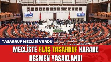 Mecliste flaş tasarruf kararı! Resmen yasaklandı