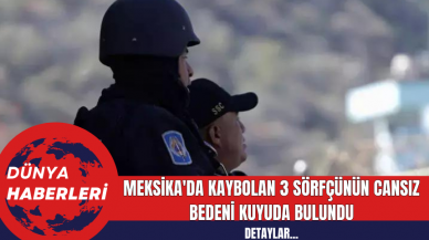 Meksika'da Kaybolan 3 Sörfçünün Cansız Bedeni Kuyuda Bulundu