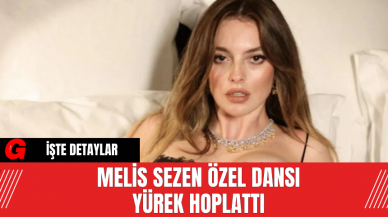 Melis Sezen Özel Dansı Yürek Hoplattı