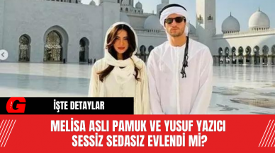 Melisa Aslı Pamuk ve Yusuf Yazıcı, Sessiz Sedasız Evlendi Mi?